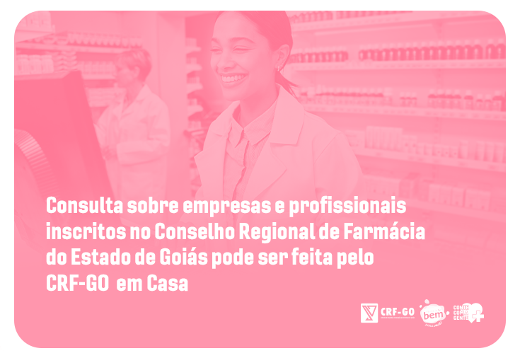 CRF-GO | Consulta sobre empresas e profissionais inscritos no Conselho Regional de Farmácia do Estado de Goiás pode ser feita pelo CRF-GO em Casa